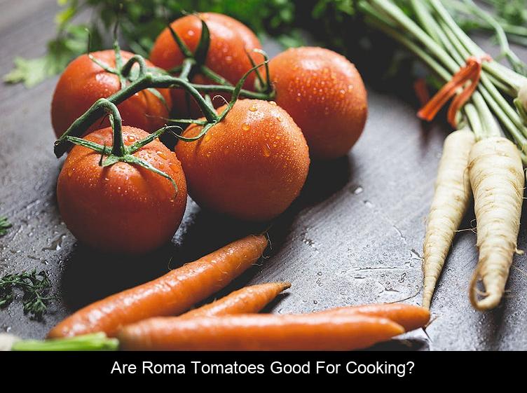 Are Roma tomatoes good for cooking?