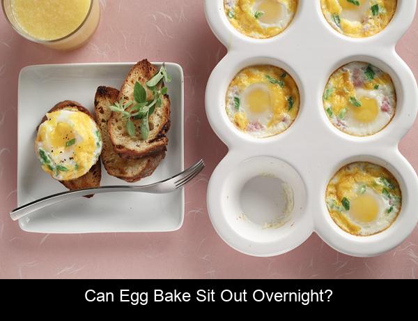 Can egg bake sit out overnight?