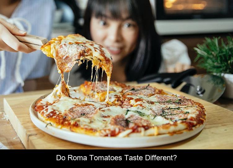 Do Roma tomatoes taste different?