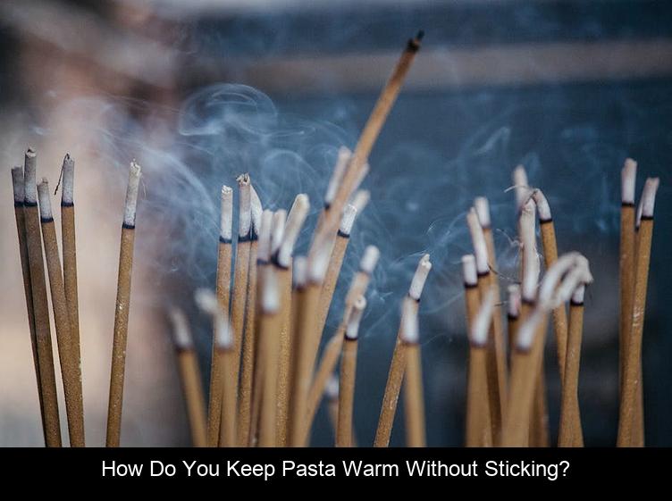 How do you keep pasta warm without sticking?