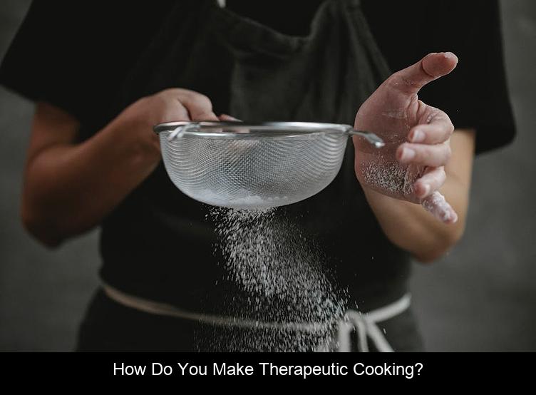 How do you make therapeutic cooking?