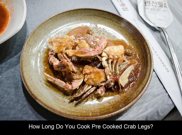 How long do you cook pre cooked crab legs?