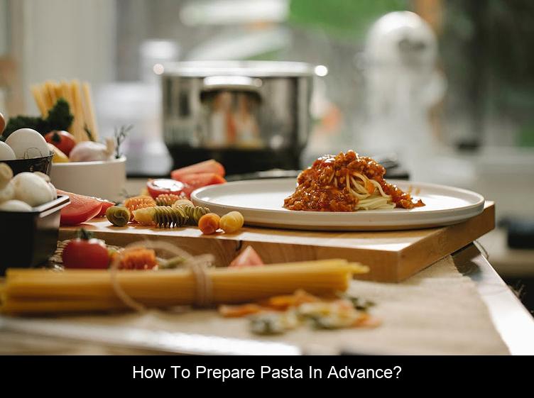 How to prepare pasta in advance?