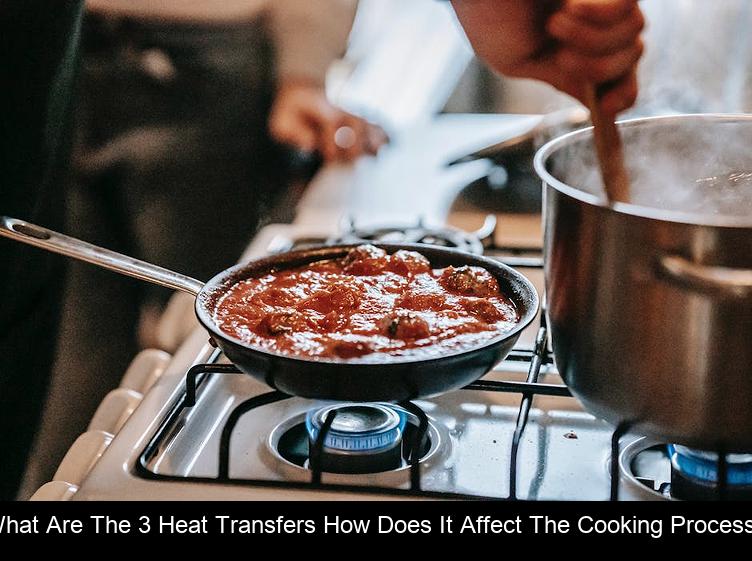 What are the 3 heat transfers How does it affect the cooking process?