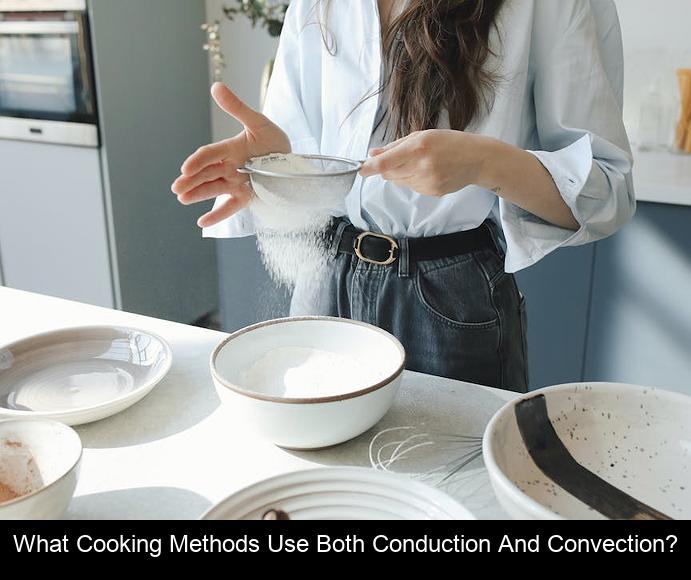 What cooking methods use both conduction and convection?
