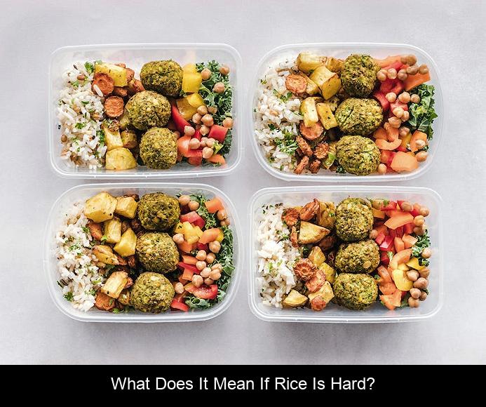 What does it mean if rice is hard?
