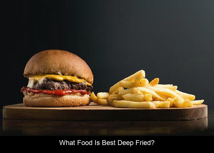 What food is best deep fried?