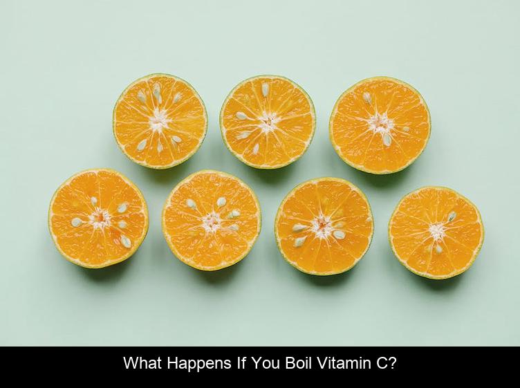 What happens if you boil vitamin C?