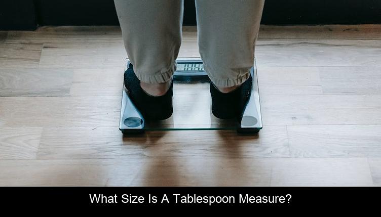 What size is a tablespoon measure?