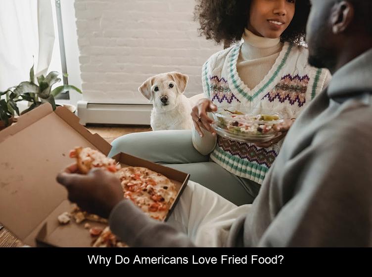 Why do Americans love fried food?